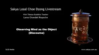 'Observing Mind as the Object' - with Lama Choedak Rinpoche