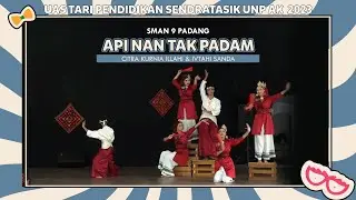 API NAN TAK PADAM - SMAN 9 PADANG - CITRA & SANDA | UAS TARI PENDIDIKAN - SENDRATASIK UNP AK. 2024