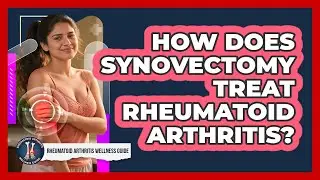 How Does Synovectomy Treat Rheumatoid Arthritis? - Rheumatoid Arthritis Wellness Guide