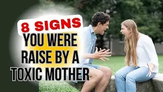 8 Signs YOU were RAISED by A Toxic Mother || How to HANDLE or DEAL with a Toxic Mother|