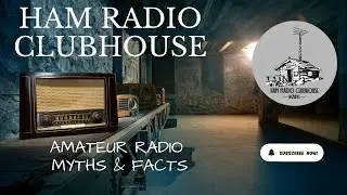 Ham Radio Myth and Facts from the Clubhouse