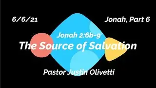 The Source of Salvation &ndash; Jonah 2:6b-9 &ndash; Sermon only -  Knox church 6/6/21