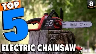 Top 5 Best Electric Chainsaw Review In 2026