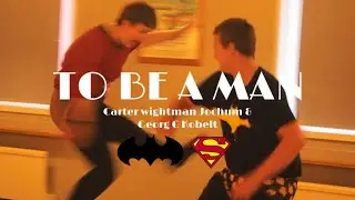 To be a man | Holy Musical B@man Starkid | Carter & Georg