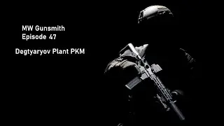 MW Gunsmith Episode 47-Degtyarov Plant PKM