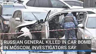 Russian general killed in Moscow car bomb, says officials
