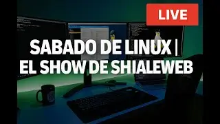 🐧📡 #SabadosDeLinux | Actualidad GNU/Linux 💻 Comunidad, Software Libre y Chat EN VIVO | Shialeweb