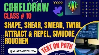 CorelDraw | Class-10 | Shape, Shear, Smooth, Twirl, Attract & Repel, Smudge, Roughen | Text on Path