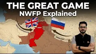 The Great Game Explained | NWFP, British&ndash;Russian Rivalry & UPSC MCQ Analysis