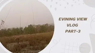 Evining View Vlog Part 3 