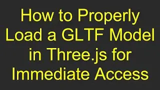 How to Properly Load a GLTF Model in Three.js for Immediate Access