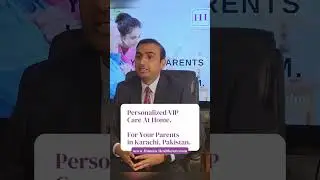 VIP Medical Care In Pakistan for Parents!