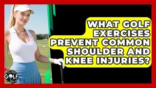 What Golf Exercises Prevent Common Shoulder And Knee Injuries? - All About Golf Pros