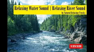 Relaxing Water Sound | Relaxing River Sound for Sleep of Focus | Relaxing Music | Meditation Music