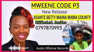ASANTE BETTY  MAINA MAMA COUNTY  BY MWEENE  CODE P3