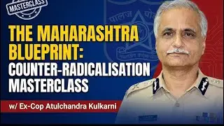 The Maharashtra Blueprint: Counter-Radicalisation Masterclass w/ Ex-Cop Atulchandra Kulkarni