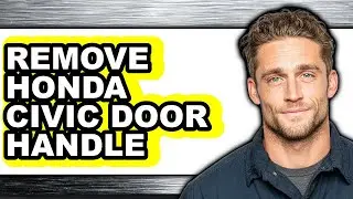 How to Remove Honda Civic Door Handle - Easy Guide