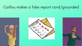 Caillou makes a fake report card/grounded