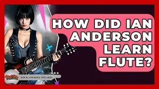 How Did Ian Anderson Learn Flute? - Rock and Roll Wizards