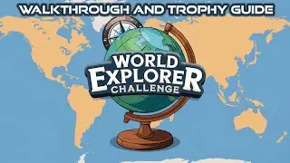 World Explorer Challenge - Walkthrough | Trophy Guide | Achievement Guide