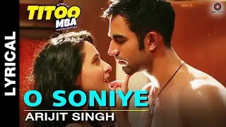 Arijit Singh - O Soniye | Titoo MBA | Nishant Dahiya & Pragya Jaiswal | Lyrical