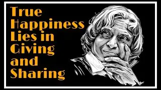 Abdul Kalam - True Happiness Lies in Giving and Sharing