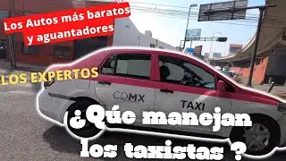 &iquest;Que AUTOS usan los Taxistas en CDMX? Buscamos puros d BATALLA BARATOS en TODOS sentidos Ellos saben