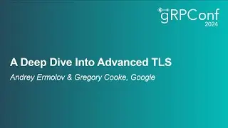 A Deep Dive Into Advanced TLS - Andrey Ermolov & Gregory Cooke, Google