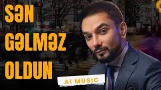 SƏN GƏLMƏZ OLDUN - YENI VERSIYA AI COVER