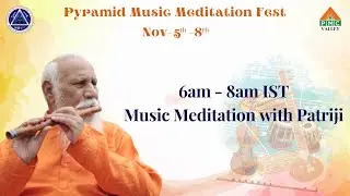 Session-1: Music Meditation with Patriji | 6am - 8am IST | PMMFest | Pyramid Valley International