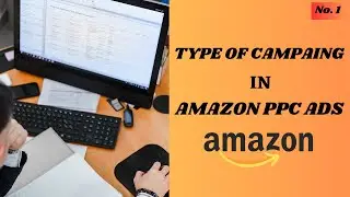 Types of Campaign in amazon (Sponsored Product, Brand & Display), their budgets and possible uses