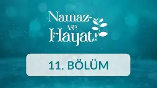 Fatih Arslan (Demir Ustası) - Namaz ve Hayat 11.Bölüm