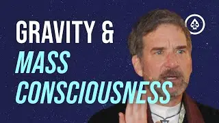 Gravity & Mass Consciousness