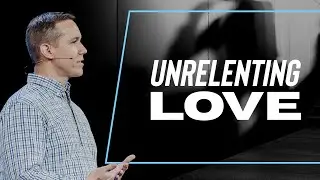 Unrelenting Love | Matt Beasley