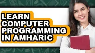 How To Learn Computer Programming In Amharic - Easy Guide