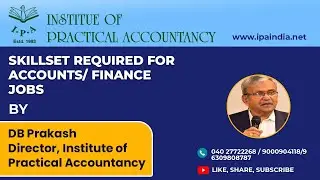 Skillset required for Accounts/Finance Jobs by D B Prakash, Director IPA