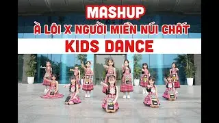 MASHUP À LÔI X NGƯỜI MIỀN NÚI CHẤT - KIDS DANCE - BIÊN ĐẠO BY LAN