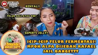 ICIP-ICIP TELUR FERMENTASI! MPOK ALPA DIJEBAK RAFAEL JAIL BANGETTT - MAKAN BARENG ARTIS
