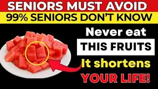 Seniors, never eat these 8 dangerous fruits | Senior health