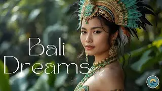 Bali Dreams - Insel der G&ouml;tter   Chillout Music | Entspannung & Meditation
