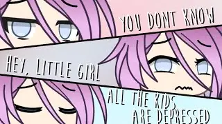 You don't know- Hey, little girl- All the kids are depressed|GLMV| Part two of love for a daughter