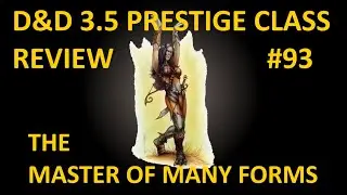 D&D 3.5 Prestige Class Reviews #93  --  The Master of Many Forms