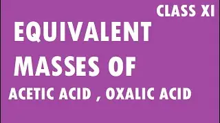 CLASS XI -EQUIVALENT MASSES OF ACETIC ACID AND OXALIC ACID - PART 5 - UNIT 1 -  STATE BOARD & CBSE