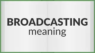 Broadcasting | meaning of Broadcasting