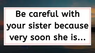 💌God message: Be carefull with your sister because very soon she is...🌈@GodFaith1111