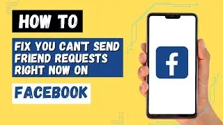How to Fix You Can't Send Friend Requests Right Now on Facebook?
