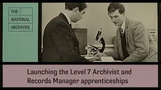 Launching the Level 7 Archivist and Records Manager apprenticeships