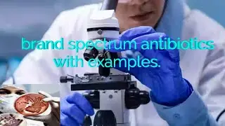What are antibiotics? Explain brand spectrum antibiotics with examples.