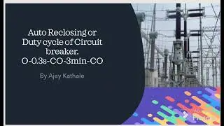 Auto Reclosing or Duty cycle of circuit breaker .O-0.3sec-CO-3min-CO