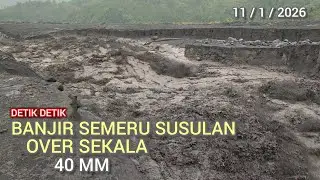 Detik2 Banjir Susulan Lahar Semeru‼️Sangat  Besar Mengerikan Amak 40 MM Over Sekala
